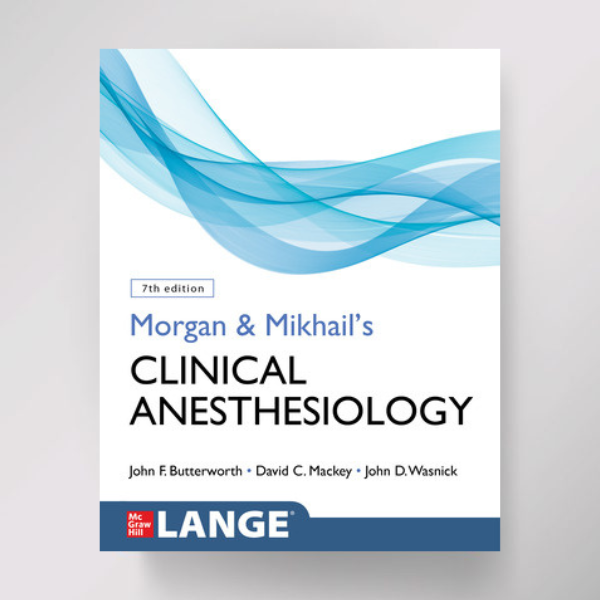 Morgan & Mikhails Clinical Anesthesiology, 7/E
