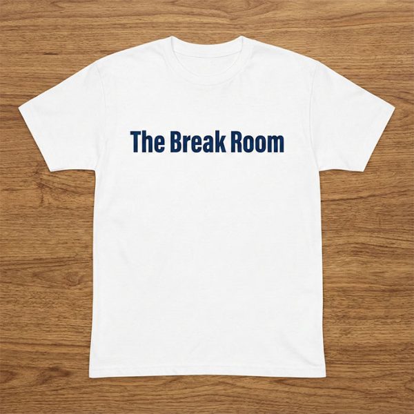 shirt-1 The Break Room T-Shirt